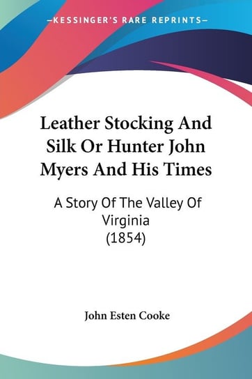 Leather Stocking And Silk Or Hunter John Myers And His Times Cooke John Esten