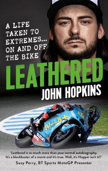 Leathered: A life taken to extremes... on and off the bike Hopkins John