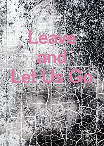 Leave and Let Us Go Alexandra Rose Howland