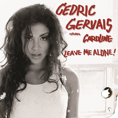 Leave Me Alone Cedric Gervais feat. Caroline