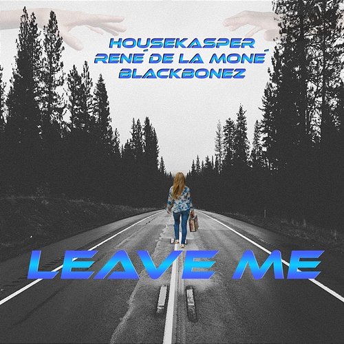 Leave Me René de la Moné, HouseKaspeR, BlackBonez
