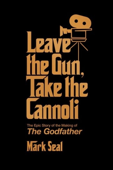 Leave the Gun, Take the Cannoli: The Epic Story of the Making of The Godfather Seal Mark