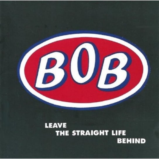 Leave The Straight Life Behind Bob