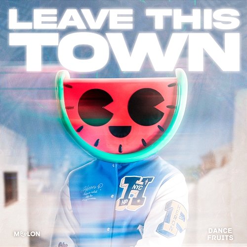 Leave This Town MELON & Dance Fruits Music