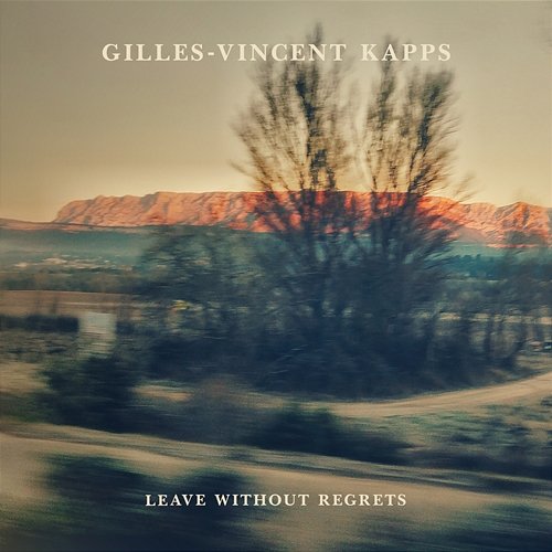 Leave Without Regrets Gilles-Vincent Kapps