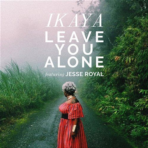 Leave You Alone Ikaya feat. Jesse Royal