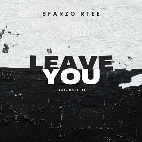 Leave You Sfarzo Rtee feat. Nanette