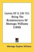Leaves of a Life V2: Being the Reminiscences of Montagu Williams (1890) Williams Montagu Stephen