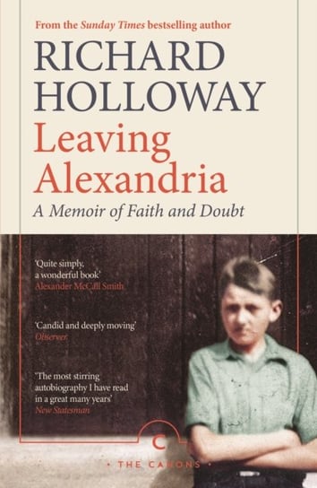 Leaving Alexandria. A Memoir of Faith and Doubt Holloway Richard