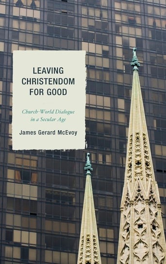 Leaving Christendom for Good Mcevoy James Gerard