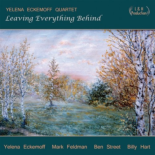 Leaving Everything Behind Yelena Eckemoff Quartet