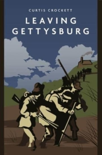 Leaving Gettysburg Curtis Crockett