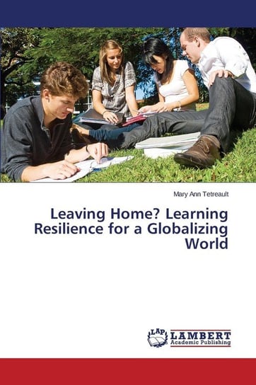 Leaving Home? Learning Resilience for a Globalizing World Tetreault Mary Ann