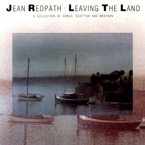 Leaving The Land: A Collection Of Songs, Scottish And Western Jean Redpath