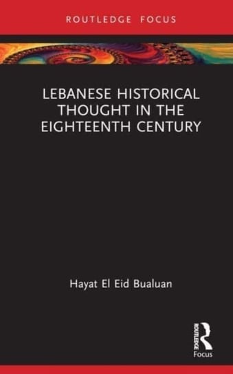 Lebanese Historical Thought in the Eighteenth Century Opracowanie zbiorowe
