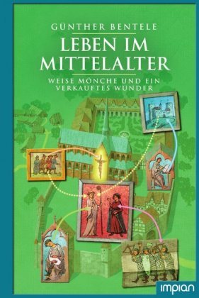 Leben im Mittelalter - Weise Mönche und ein verkauftes Wunder Impian GmbH
