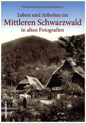 Leben und Arbeiten im Mittleren Schwarzwald Sutton Verlag GmbH