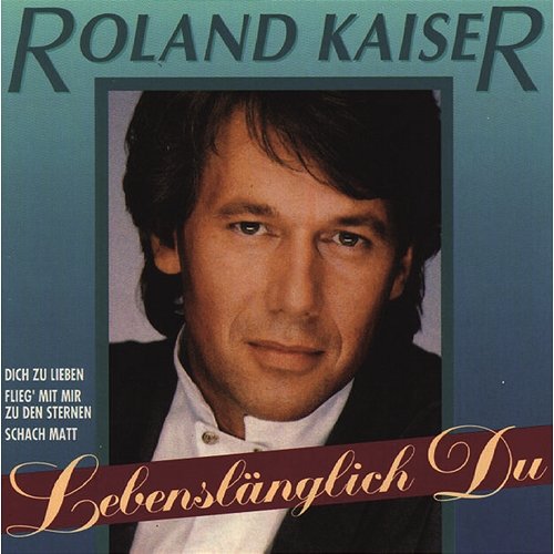 Lebenslänglich Du Roland Kaiser