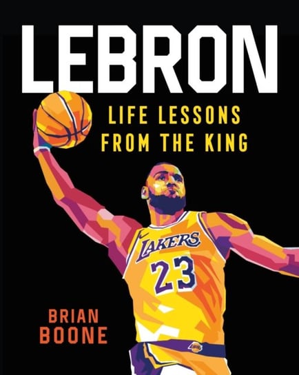 LeBron: Life Lessons from the King Boone Brian