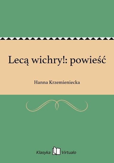 Lecą wichry!: powieść Krzemieniecka Hanna