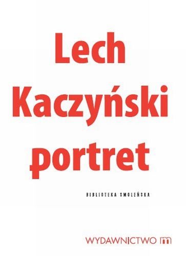 Lech Kaczyński. Portret Opracowanie zbiorowe