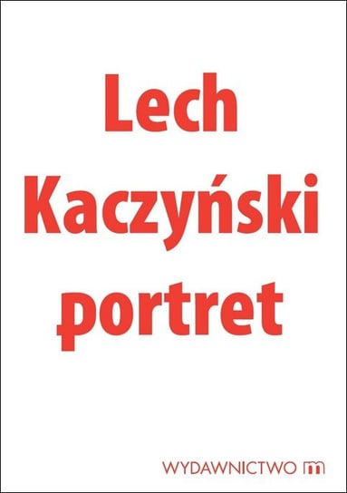 Lech Kaczyński. Portret Karnowski Michał