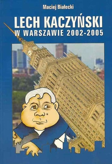Lech Kaczyński w Warszawie 2002-2005 Białecki Maciej