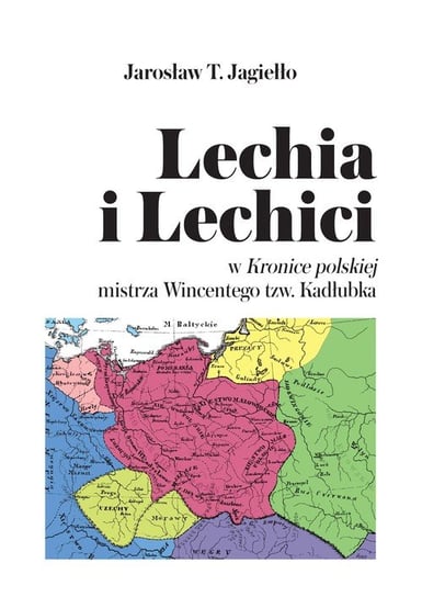 Lechia i Lechici Jarosław T. Jagiełło