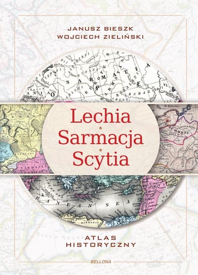 Lechia Sarmacja Scytia. Atlas historyczny Bieszk Janusz, Zieliński Wojciech
