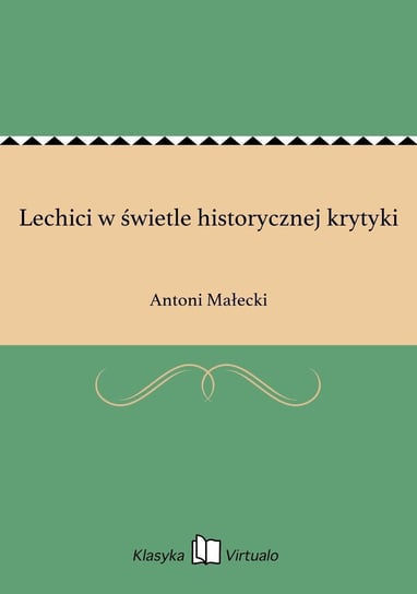 Lechici w świetle historycznej krytyki Małecki Antoni