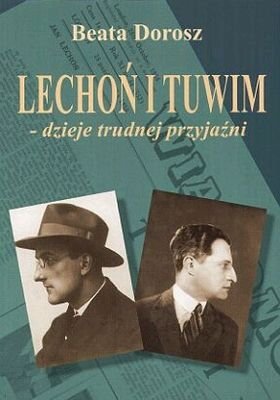 Lechoń i Tuwim - Dzieje Trudnej Przyjaźni Dorosz Beata