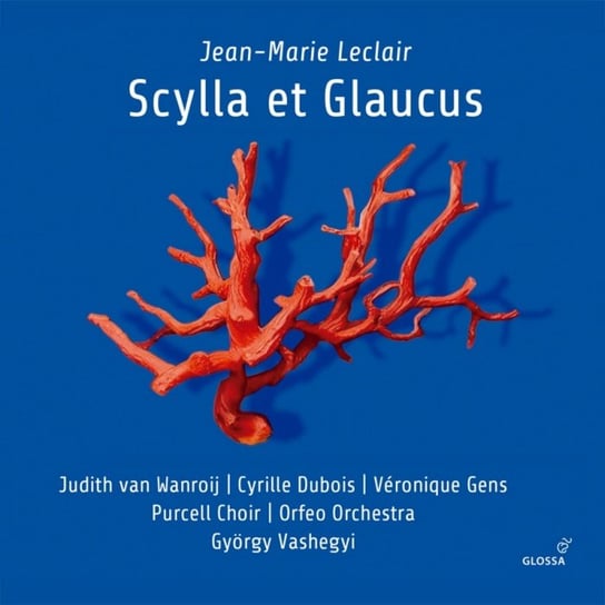 Leclair: Scylla et Glaucus Van Wanroij Judith, Dubois Cyrille, Gens Veronique, Amzal Jehanne