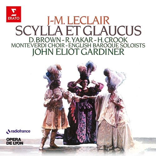 Leclair: Scylla et Glaucus, Op. 11 Donna Brown, Howard Crook, English Baroque Soloists & John Eliot Gardiner