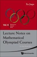 Lecture Notes on Mathematical Olympiad Courses Jiagu Xu