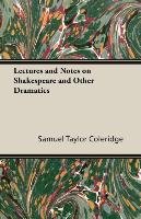 Lectures and Notes on Shakespeare and Other Dramatics Coleridge Samuel Taylor