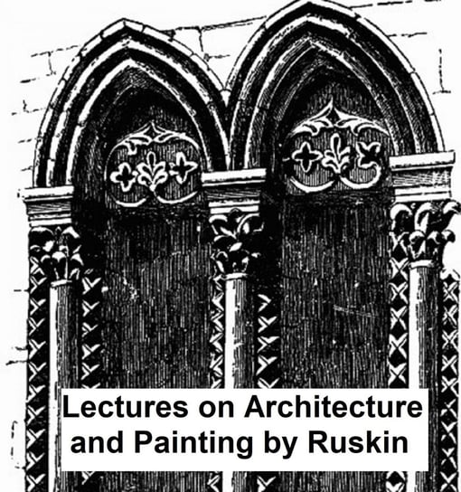 Lectures on Architecture and Painting John Ruskin