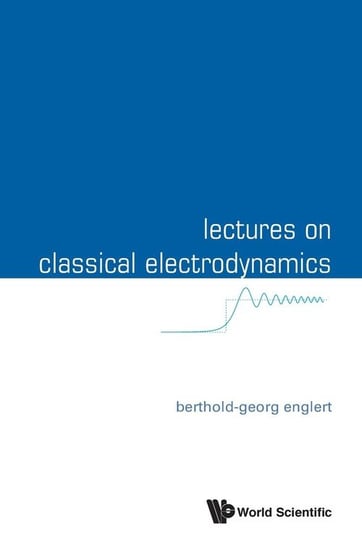 Lectures on Classical Electrodynamics Englert Berthold-Georg