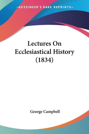 Lectures On Ecclesiastical History (1834) George Campbell