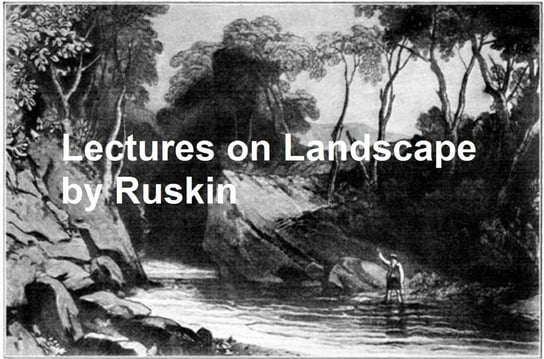 Lectures on Landscape John Ruskin
