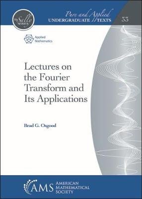 Lectures on the Fourier Transform and Its Applications Brad G. Osgood