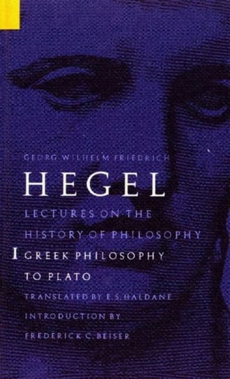 Lectures on the History of Philosophy, Volume 1 Hegel Georg Wilhelm Friedrich