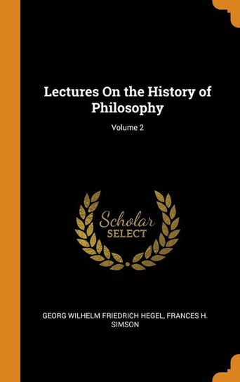 Lectures On the History of Philosophy; Volume 2 Hegel Georg Wilhelm Friedrich