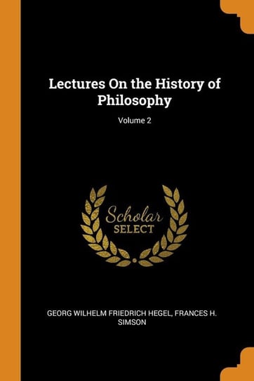 Lectures On the History of Philosophy; Volume 2 Hegel Georg Wilhelm Friedrich