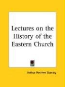 Lectures on the History of the Eastern Church Stanley Arthur Penrhyn
