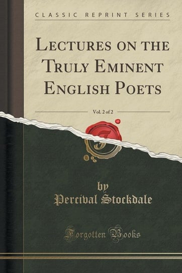 Lectures on the Truly Eminent English Poets, Vol. 2 of 2 (Classic Reprint) Stockdale Percival