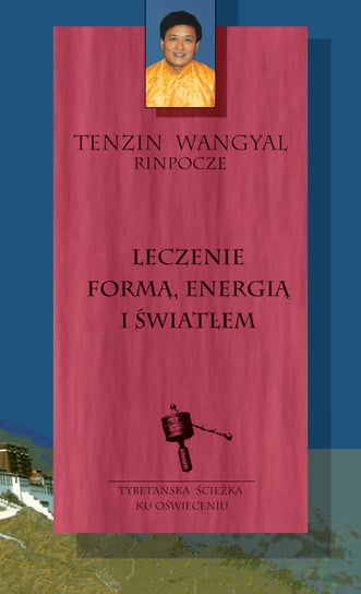 Leczenie formą, energią i światłem Rinpocze Tenzin Wangyal