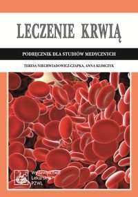 Leczenie krwią. Podręcznik dla studiów medycznych Niechwiadowicz-Czapka Teresa, Klimczyk Anna