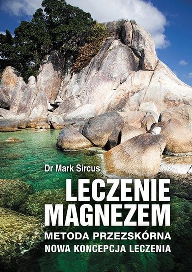 Leczenie magnezem. Metoda przezskórna. Nowa koncepcja leczenia Sircus Marc