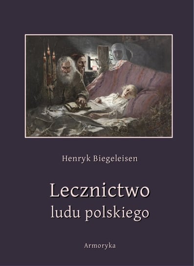 Lecznictwo ludu polskiego Biegeleisen Henryk