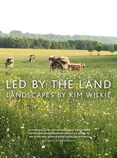 Led by the Land: Landscapes Kim Wilkie